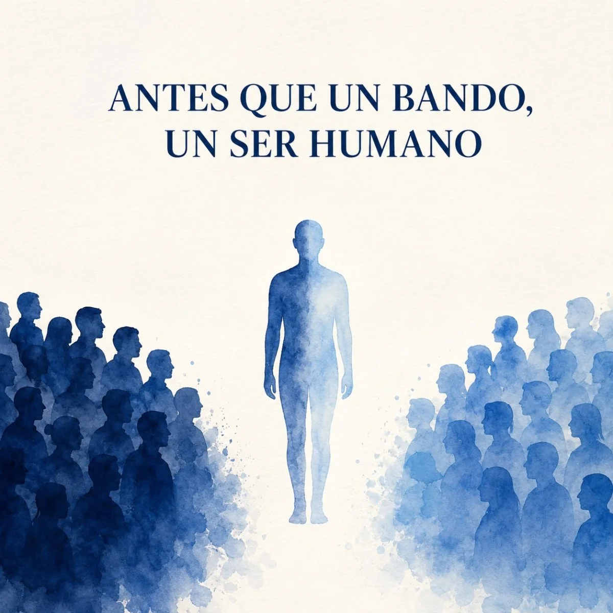 Antes que un bando, un ser humano Antes que un bando, un ser humano